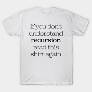 If You Don't Understand Recursion Read This Shirt Again T-Shirt